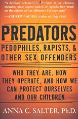 Predators: Pedophiles, Rapists, and Other Sex Offenders : Who They Are, How They Operate, and How We Can Protect Ourselves and Our Children
