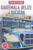 Guatemala/Belize/Yucatan Insight Guide (Insight Guides Guatemala, Belize, Yucatan)