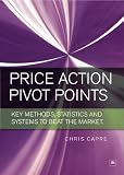 Chris Capre. Trading Price Action and Pivot Points: New analysis and strategies for the forex market.