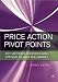 Trading Price Action and Pivot Points: New analysis and strategies for the forex market