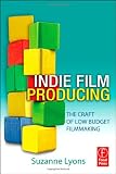 Indie Film Producing: The Craft of Low Budget Filmmaking