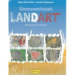 Sinneswerkstatt Landart: Naturkunst f�r Kinder