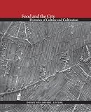 Food and the City : histories of culture and cultivation