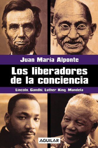 Los Liberadores de la Conciencia: Lincoln, Gandhi, Luther King, Mandela (Spanish Edition)