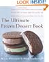 The Ultimate Frozen Dessert Book: A Complete Guide to Gelato, Sherbert, Granita, and Semmifreddo, Plus Frozen Cakes, Pies, Mousses, Chiffon Cakes, and ... of Ways to Customize Every Recipe to Your