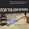For the Love of Physics: From the End of the Rainbow to the Edge of Time - A Journey Through the Wonders of Physics