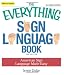 The Everything Sign Language Book: American Sign Language Made Easy... All new photos! (Everything (Language & Writing))