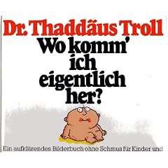 Wo komm' ich eigentlich her?. Ein aufkl�rendes Bilderbuch ohne Schmus f�r Kinder und junggebliebene Erwachsene nach dem erfolgreichen Buch von Peter Mayle