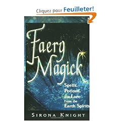 Faery Magick: Spells, Potions, and Lore from the Earth Spirits