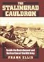 The Stalingrad Cauldron: Inside the Encirclement and Destruction of the 6th Army