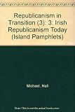Republicanism in transition. 3, Irish republicanism today