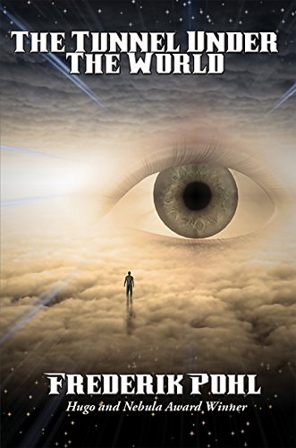 The Tunnel Under The World: With linked Table of Contents, by Frederik Pohl