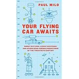 Your Flying Car Awaits: Robot Butlers, Lunar Vacations, and Other Dead-Wrong Predictions of the Twentieth Century