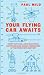 Search : Your Flying Car Awaits: Robot Butlers, Lunar Vacations, and Other Dead-Wrong Predictions of the Twentieth Century