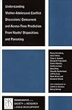 Understanding mother-adolescent conflict discussions : concurrent and axross-time prediction from youths' disposition and parenting
