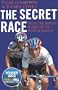 The Secret Race: Inside the Hidden World of the Tour De France: Doping, Cover-ups, and Winning at All Costs