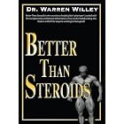 Better Than Steroids by Dr. Warren Willey