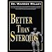 Better Than Steroids