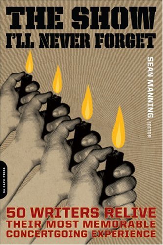 Books: The Show I'll Never Forget. 50 Writers Relive Their Most Memorable Concertgoing Experience