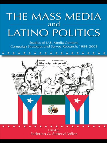 The Mass Media and Latino Politics: Studies of U.S. Media Content, Campaign Strategies and Survey Research: 1984-2004 (Routledge Communication Series)