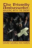 The Friendly Ambassador: Walking with the Enemy