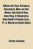 Album de Rap: Relapse, Recovery, Man on the Moon: The End of Day, Iron Flag, 8 Diagrams, Only Built 4 Cuban Linx... PT. II, Black on-