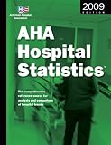 Aha Hospital Statistics 2009 Edition: The Comprehensive Reference Source for Analysis and Comparison of Hospital Trends (Hospital Statistics) (Hospital Statistics)