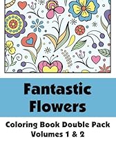 Fantastic Flowers Coloring Book Double Pack (Volumes 1 & 2) (Art-Filled Fun Coloring Books) Fantastic Flowers Coloring Book Double Pack (Volumes 1 & 2) (Art-Filled Fun Coloring Books)