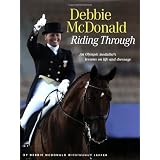 Debbie McDonald Riding Through: An Olympic Medalist's Lessons on Life and Dressage