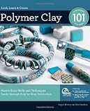 Polymer Clay 101: Mastering Basic Skills and Techniques Easily Through Step-by-Step Instructions