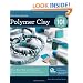 Polymer Clay 101: Master Basic Skills and Techniques Easily through Step-by-Step Instruction