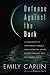 Defense Against the Dark: A Field Guide to Protecting Yourself from Predatory Spirits, Energy Vampires and Malevolent Magic