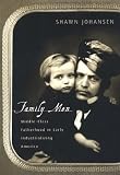 Family Men: Middle-Class Fatherhood in Industrializing America