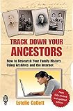 Track down your ancestors : how to research your family tree using archives and the Internet