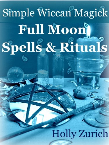 Simple Wiccan Magick Full Moon Spells & Rituals