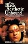 The Black Aesthetic Unbound: Theorizing the Dilemma of Eighteenth-Century African American Literature