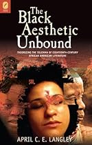 The Black Aesthetic Unbound: Theorizing the Dilemma of Eighteenth-Century African American Literature The Black Aesthetic Unbound: Theorizing the Dilemma of Eighteenth-Century African American Literature