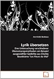 Produkt-Bild: Lyrik &uuml;bersetzen: Eine Untersuchung verschiedener &Uuml;bersetzungsmethoden am Beispiel ausgew&auml;hlter Gedichte aus Charles Baudelaires "Les Fleurs du Mal"