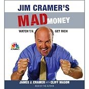 Jim Cramer's Mad Money: Watch TV, Get Rich | [James J. Cramer, Cliff Mason]