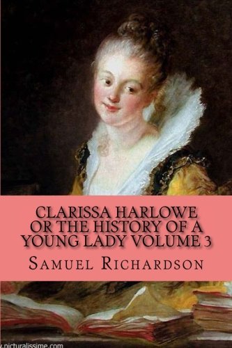 Clarissa Harlowe Or the History of a Young Lady Volume 3