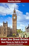 Must See Great Britain - Best Places to Visit in the UK - A Travel Guide