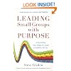 Leading Small Groups with Purpose: Everything You Need to Lead a Healthy Group
