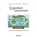 L'Aventure amoureuse : De l'amour naissant � l'amour durable