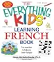 The Everything Kids' Learning French Book: Fun exercises to help you learn francais (Everything Kids Series)