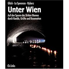Unter Wien: Auf den Spuren des Dritten Mannes durch Kan�le, Gr�fte und Kasematten