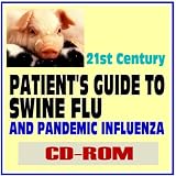 21st Century Patient's Guide to Swine Flu (H1N1) and Pandemic Influenza - Essential Information for You and Your Family (CD-ROM)