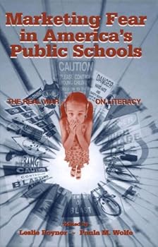 marketing fear in america's public schools: the real war on literacy - paula m. wolfe. leslie poynor and paula wolfe