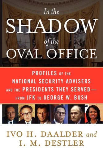 In the Shadow of the Oval Office: Profiles of the National Security Advisers and the Presidents They Served--From JFK to George W. Bush