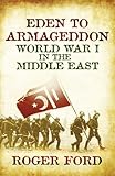 Eden to Armageddon : World War I in the Middle East