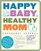 Happy Baby, Healthy Mom Pregnancy Journal: A week-to-week plan for having a healthy baby and feeling great through pregnancy and the postpartum experience by Robert A. Md Greene ISBN 0307382214